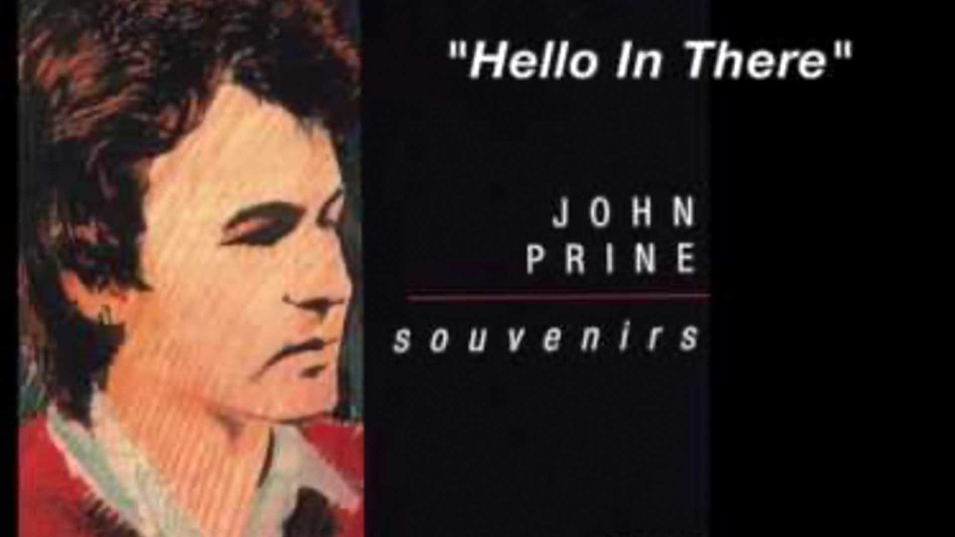 John Prine the songwriter's songwriter. Hello in There.